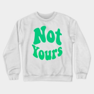 Not yours Crewneck Sweatshirt